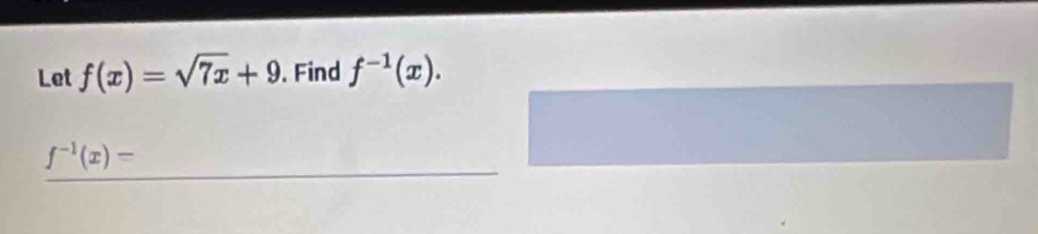 Let f(x)=sqrt(7x)+9. Find f^(-1)(x).
f^(-1)(x)=