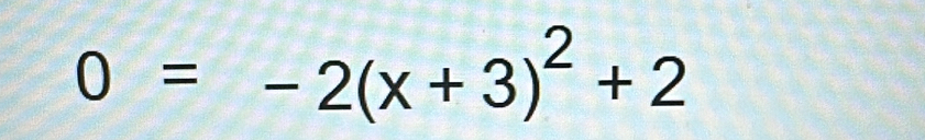 0=-2(x+3)^2+2