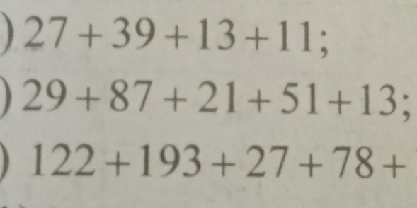 27+39+13+11;
29+87+21+51+13;
122+193+27+78+