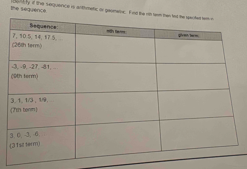 the sequence. 
dentify if the sequence is arthmetic or geometric. Find