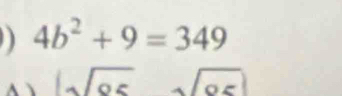 4b^2+9=349
|sqrt(ac)sqrt(ac)|