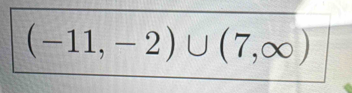 (-11,-2)∪ (7,∈fty )