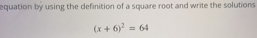 Solved: equation by using the definition of a square root and write the ...