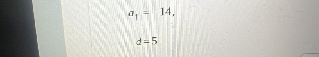 a_1=-14,
d=5