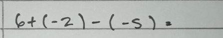 6+(-2)-(-5)=