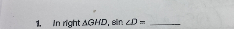 In right △ GHD, sin ∠ D= _