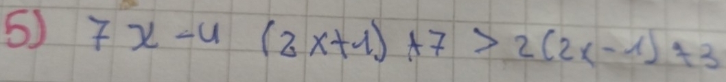 7x-4(2x+1)+7>2(2x-1)+3