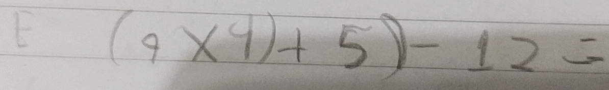 (9* 4)+5)-12=