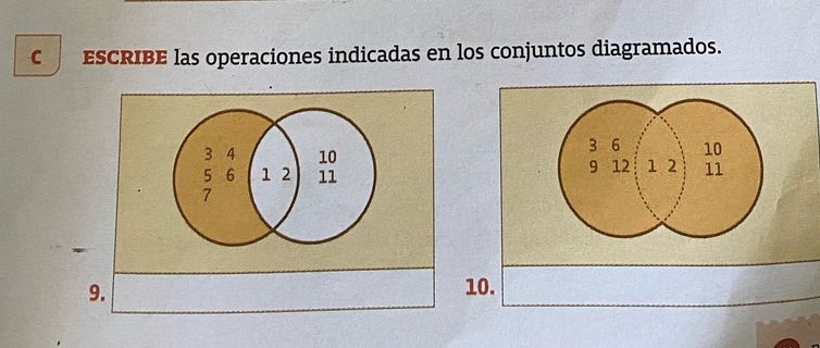 ESCRIBE las operaciones indicadas en los conjuntos diagramados.
3 6 10
9 12
1 2 11
10.