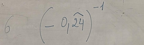 6 (-0,24)^-1