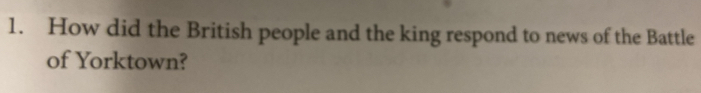 How did the British people and the king respond to news of the Battle 
of Yorktown?