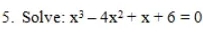 Solve: x^3-4x^2+x+6=0