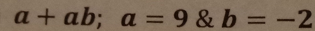 a+ab; a=9  b=-2