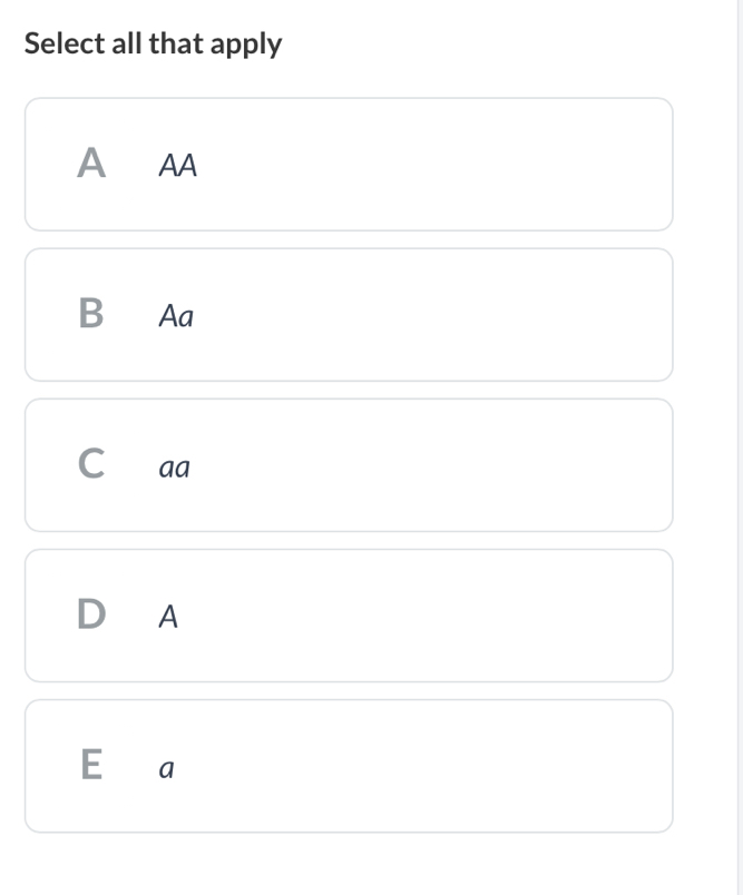 Select all that apply
A AA
B Aa
C ₹aa
D A
E a