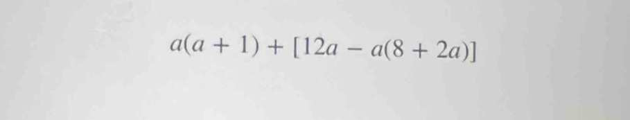 a(a+1)+[12a-a(8+2a)]