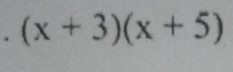 (x+3)(x+5)