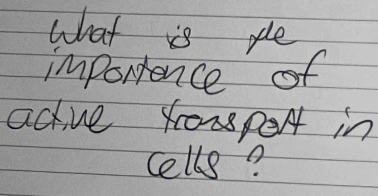 what is ple 
importence of 
active opert in 
Cells?