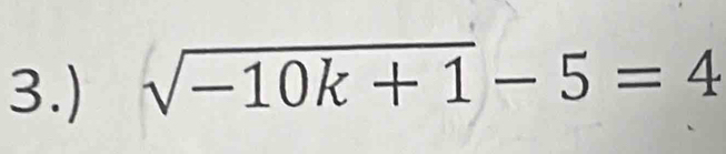 3.) sqrt(-10k+1)-5=4