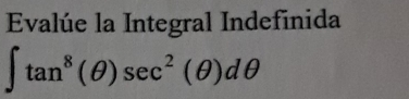 Evalúe la Integral Indefinida
∈t tan^8(θ )sec^2(θ )dθ