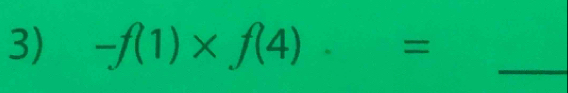 -f(1)* f(4)· = _