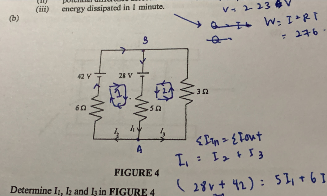 (11)     
(iii) energy dissipated in 1 minute.
(b)
FIGURE 4
Determine I_1,I_2 and 3 in FIGURE 4