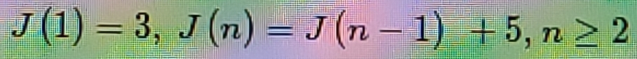 J(1)=3, J(n)=J(n-1)+5, n≥ 2