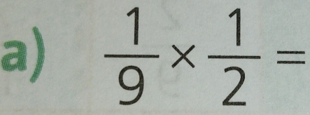  1/9 *  1/2 =