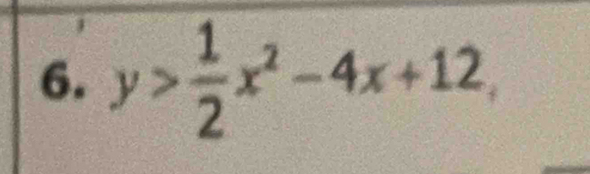 y> 1/2 x^2-4x+12,