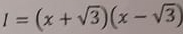 I=(x+sqrt(3))(x-sqrt(3))