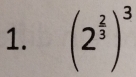 (2^(frac 2)3)^3