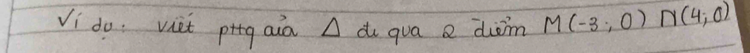 Vi do viet ping aià A di qua e diimn M(-3;0)∩ (4;0)