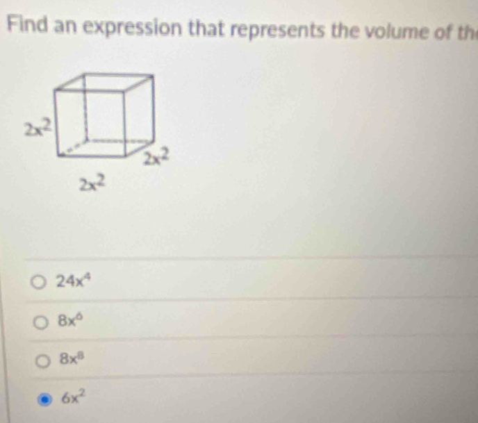 Find an expression that represents the volume of th
2x^2
2x^2
2x^2
24x^4
8x^6
8x^8
6x^2