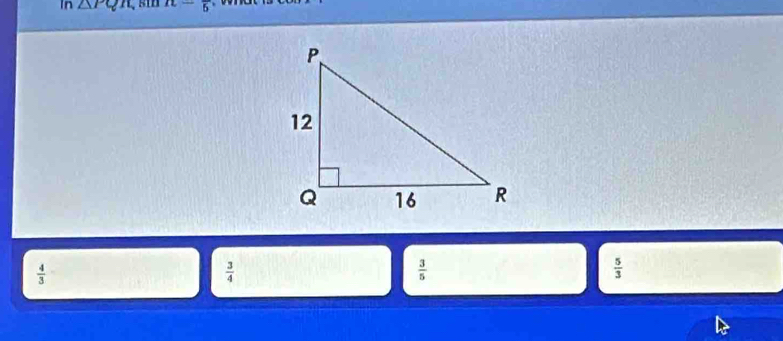 In △ PQR n-frac 6
 4/3 
 3/4 
 3/5 
 5/3 