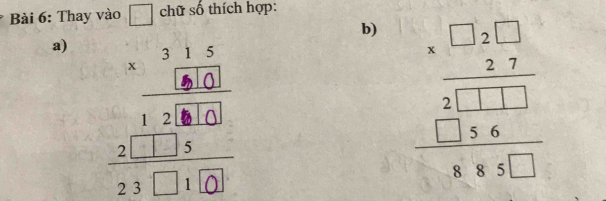 Thay vào chữ số thích hợp: 
b) beginarrayr □ □  * 25 hline 2□  hline □ □ _ 1□ □ _ 1* □ endarray  
a)