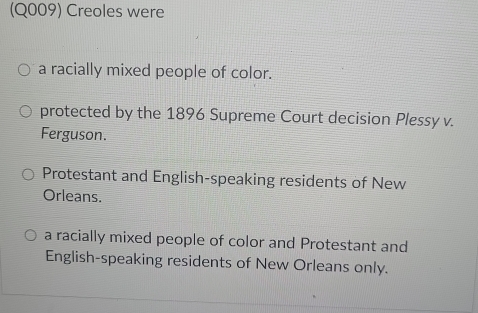 Solved: (Q009) Creoles were a racially mixed people of color. protected ...