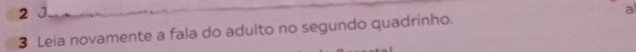 Leia novamente a fala do adulto no segundo quadrinho. a