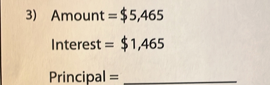 Amount=$5,465
Interest=$1,465
D_1 rincipal= _