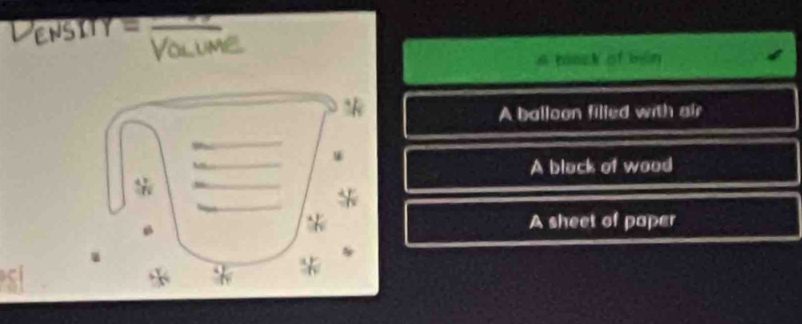 eNS
Volume
mack of bin
A balloon filled with air
A black of wood
*
A sheet of paper