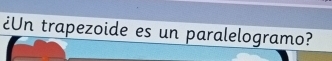 ¿Un trapezoide es un paralelogramo?