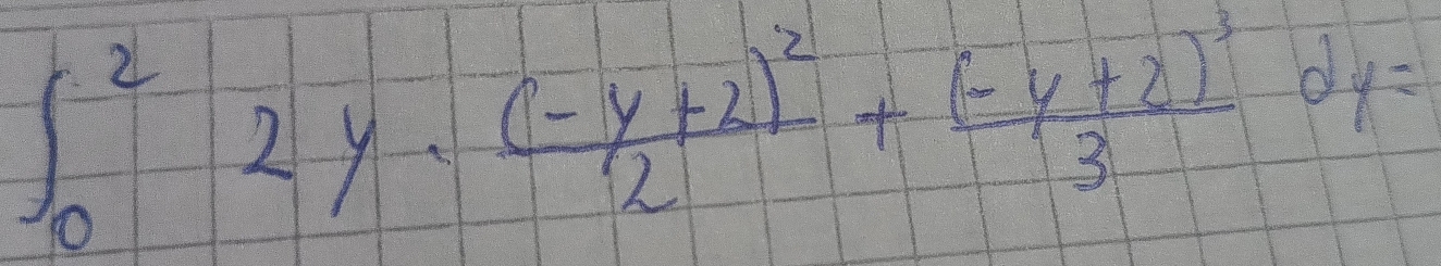 ∈t _0^(22y· frac (-y+2)^2)2+frac (-y+2)^33dy=