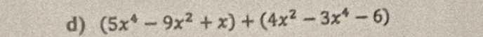 (5x^4-9x^2+x)+(4x^2-3x^4-6)