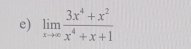 limlimits _xto ∈fty  (3x^4+x^2)/x^4+x+1 