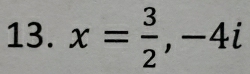 x= 3/2 , -4i