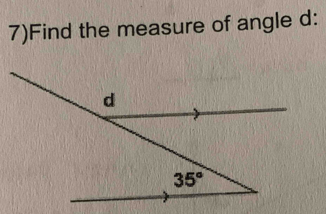 7)Find the measure of angle d: