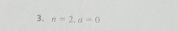 π =2, a=0