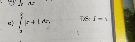 ∈t _0dx
e) ∈tlimits _(-2)^2|x+1|dx, DS: I=5.
