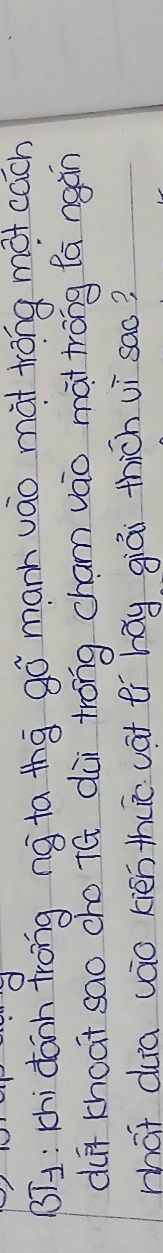 BT: chi dànn frong ng ta thg gó manh vāo màt trǒng mot cach 
du khoat sao cho tā dài trong cham vao màt trong fá ngán 
mhat duia (áo kién thuic vat fí hǎy giái thich vì sao?