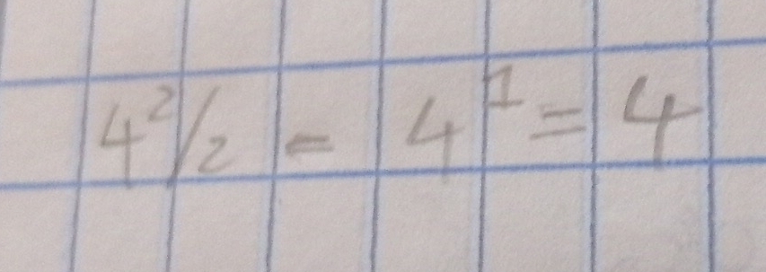 4^2/_2=4^1=4