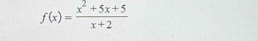 f(x)= (x^2+5x+5)/x+2 