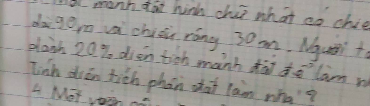 a manh fat hinh chip what co chia 
dagem vá chién róng 30m. Nqusi t 
danh 20% dien fich manh dài do lam m 
Tinh dién tich phan shat lam mha? 
L Mot voe ar